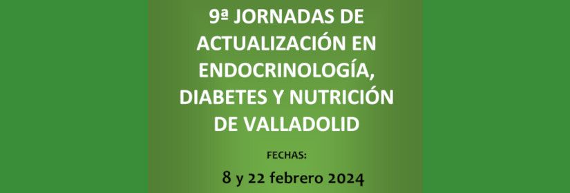 9th UPDATE CONFERENCE ON ENDOCRINOLOGY, DIABETES AND NUTRITION IN VALLADOLID