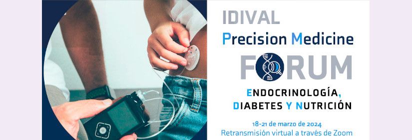 IDIVAL Precision Medicine FORUM ENDOCRINOLOGÍA, DIABETES Y NUTRICIÓN