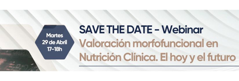 SAVE THE DATE - Webinar Valoración morfofuncional en Nutrición Clínica. El hoy y el futuro